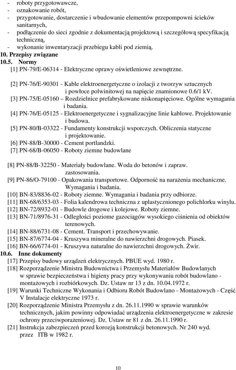 [2] PN-76/E-90301 - Kable elektroenergetyczne o izolacji z tworzyw sztucznych i powłoce polwinitowej na napięcie znamionowe 0.6/1 kv. [3] PN-75/E-05160 Rozdzielnice prefabrykowane niskonapięciowe.