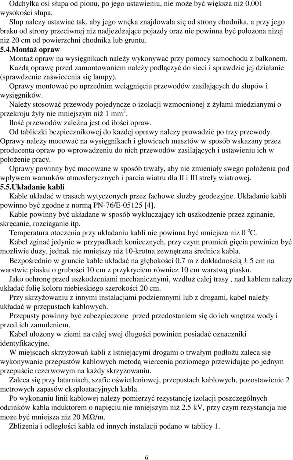 powierzchni chodnika lub gruntu. 5.4.MontaŜ opraw MontaŜ opraw na wysięgnikach naleŝy wykonywać przy pomocy samochodu z balkonem.