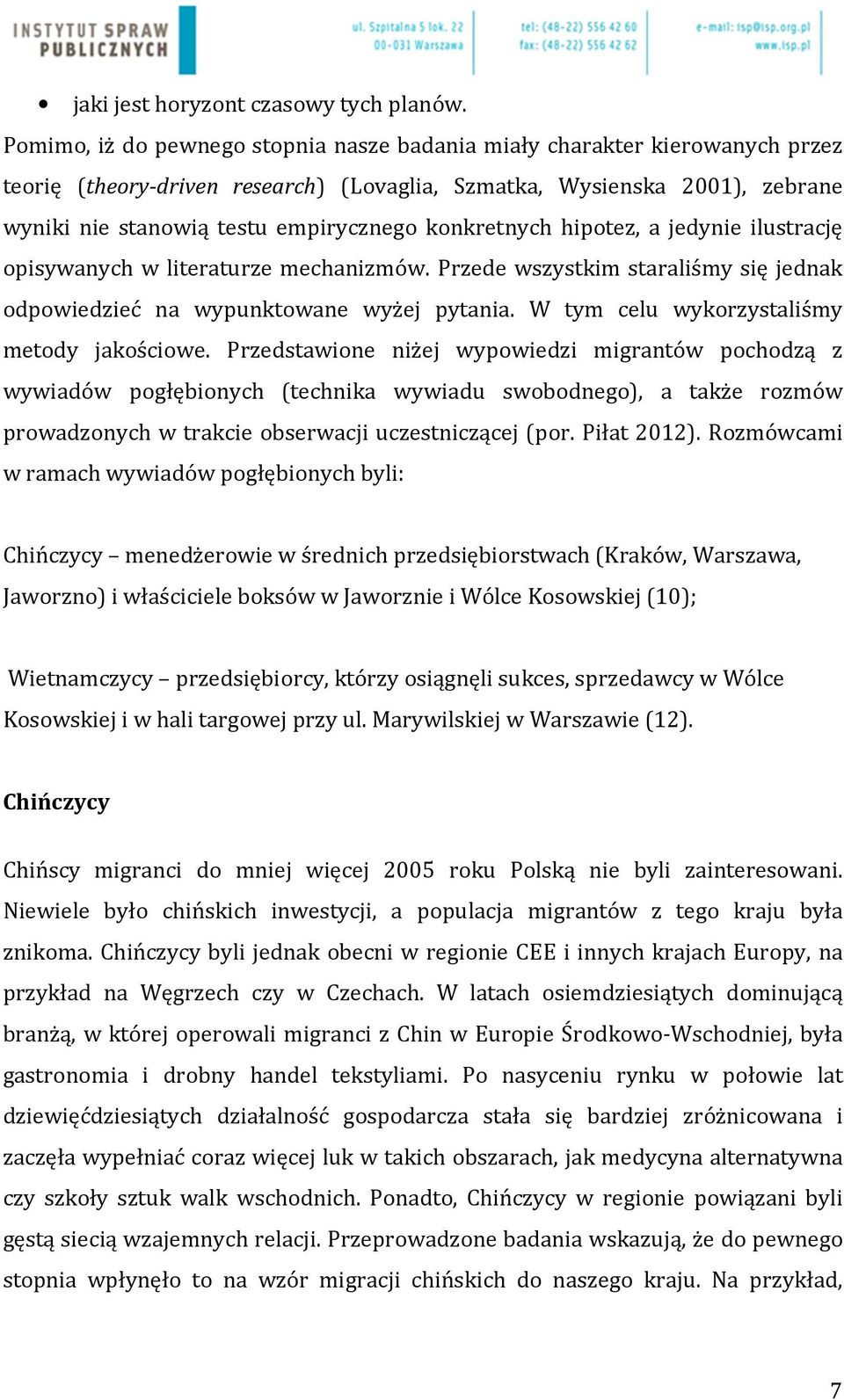 konkretnych hipotez, a jedynie ilustrację opisywanych w literaturze mechanizmów. Przede wszystkim staraliśmy się jednak odpowiedzieć na wypunktowane wyżej pytania.