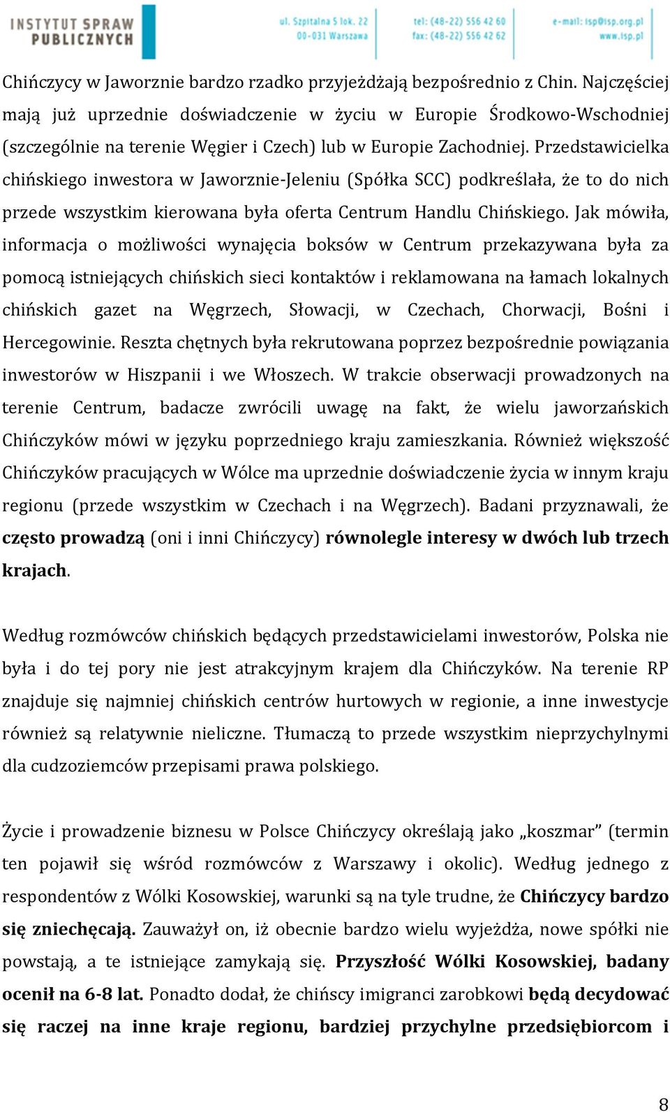 Przedstawicielka chińskiego inwestora w Jaworznie-Jeleniu (Spółka SCC) podkreślała, że to do nich przede wszystkim kierowana była oferta Centrum Handlu Chińskiego.