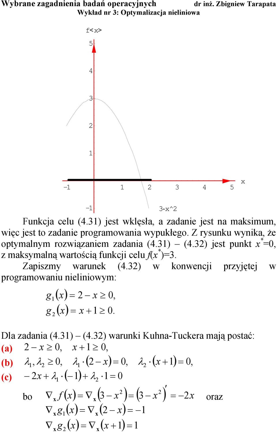 Z rysuku wyka że optymalym rozwązaem zadaa (4.3) (4.3) jest pukt z maksymalą wartoścą ukcj celu ( )3.