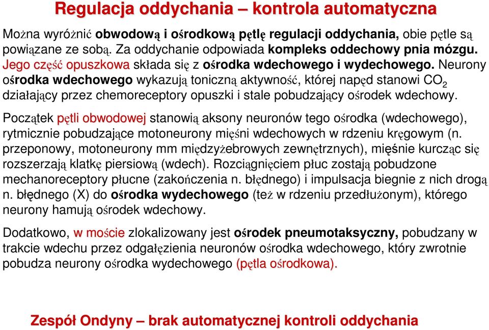 Neurony ośrodka wdechowego wykazują toniczną aktywność, której napęd stanowi CO 2 działający przez chemoreceptory opuszki i stale pobudzający ośrodek wdechowy.