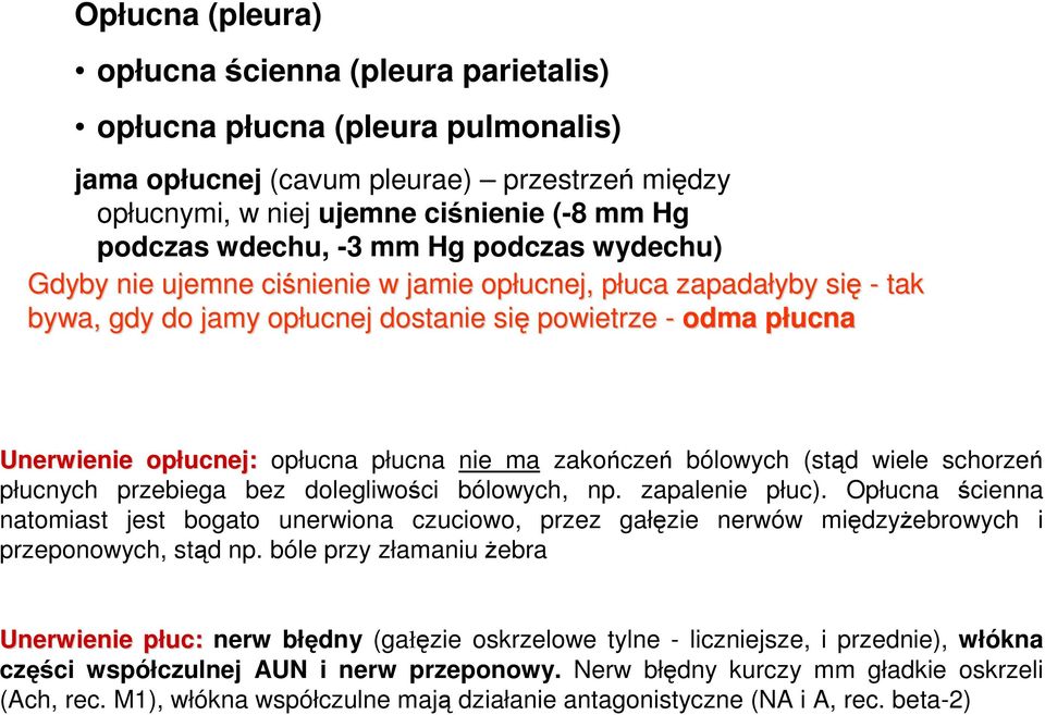 nie ma zakończeń bólowych (stąd wiele schorzeń płucnych przebiega bez dolegliwości bólowych, np. zapalenie płuc).