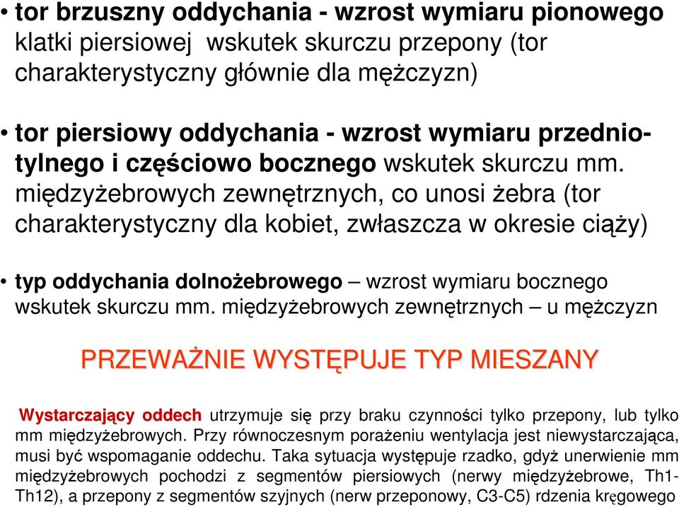 międzyŝebrowych zewnętrznych, co unosi Ŝebra (tor charakterystyczny dla kobiet, zwłaszcza w okresie ciąŝy) typ oddychania dolnoŝebrowego wzrost wymiaru bocznego wskutek skurczu mm.