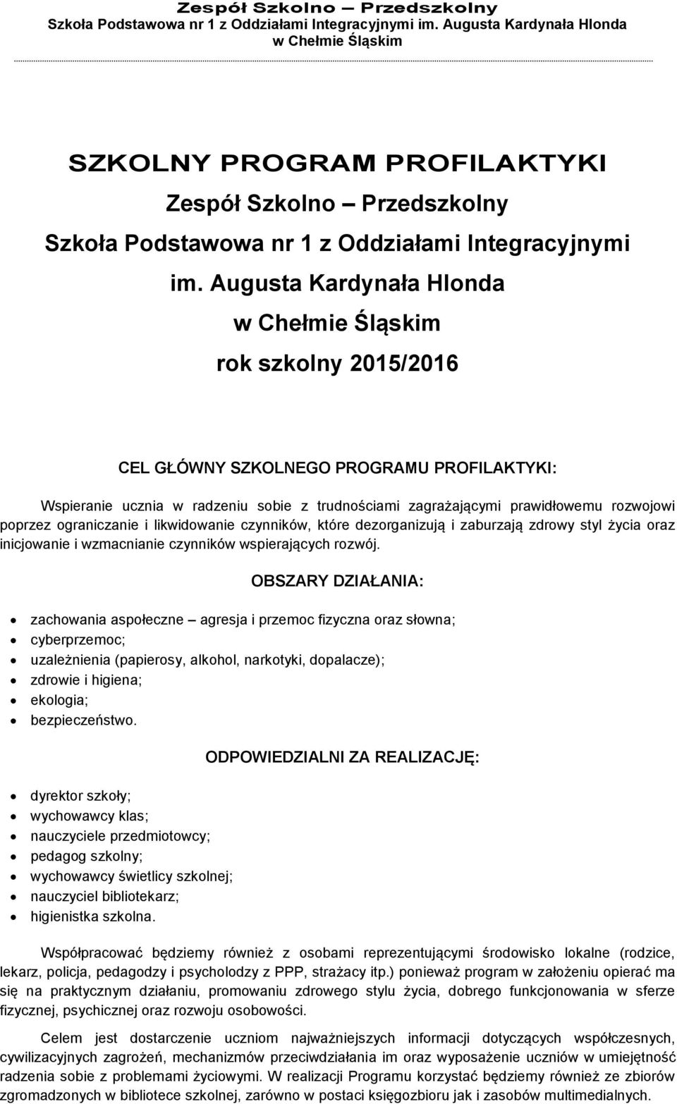 i likwidowanie czynników, które dezorganizują i zaburzają zdrowy styl życia oraz inicjowanie i wzmacnianie czynników wspierających rozwój.