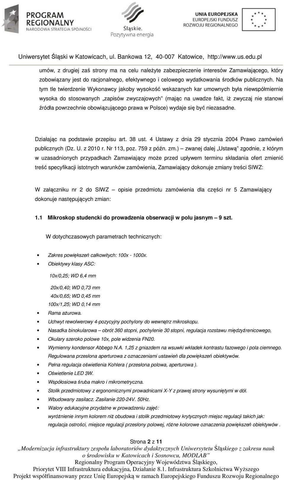 powrzechnie obowiązującego prawa w Polsce) wydaje się być niezasadne. Działając na podstawie przepisu art. 38 ust. 4 Ustawy z dnia 29 stycznia 2004 Prawo zamówień publicznych (Dz. U. z 2010 r.