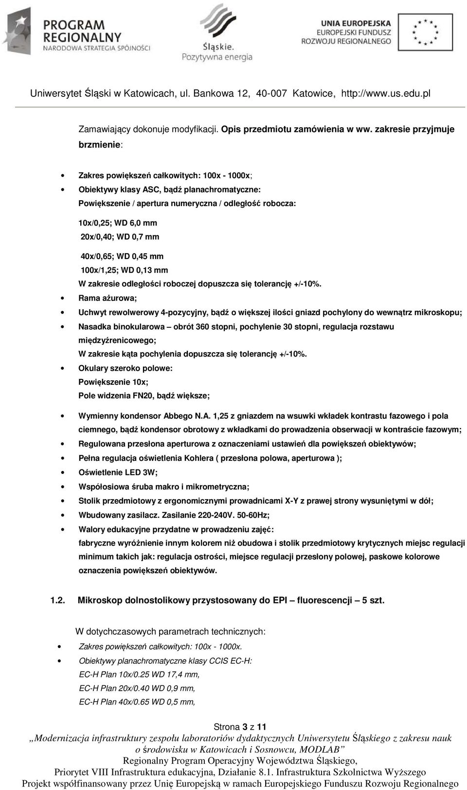 Rama ażurowa; Uchwyt rewolwerowy 4-pozycyjny, bądź o większej ilości gniazd pochylony do wewnątrz mikroskopu; Nasadka binokularowa obrót 360 stopni, pochylenie 30 stopni, regulacja rozstawu