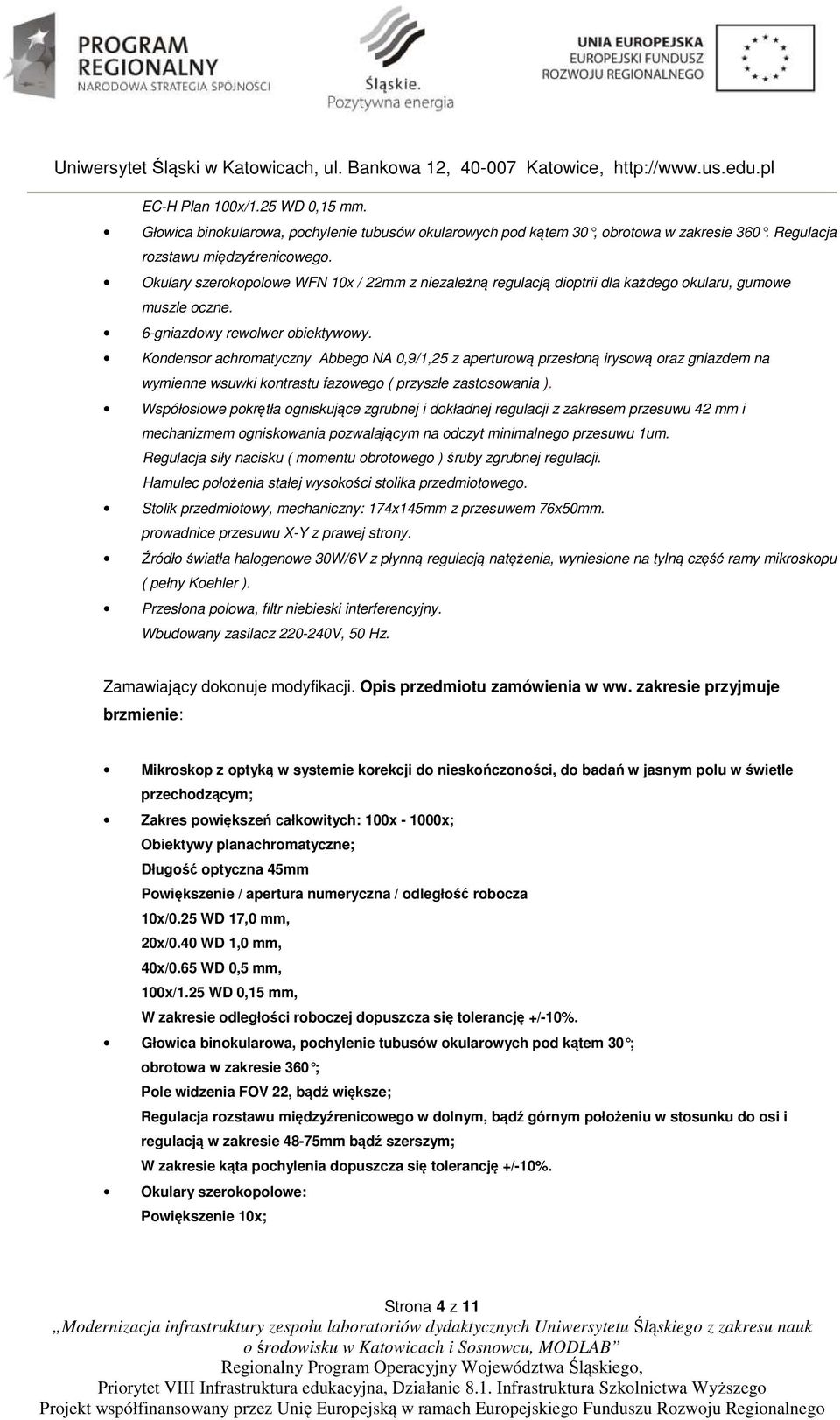 Kondensor achromatyczny Abbego NA 0,9/1,25 z aperturową przesłoną irysową oraz gniazdem na wymienne wsuwki kontrastu fazowego ( przyszłe zastosowania ).