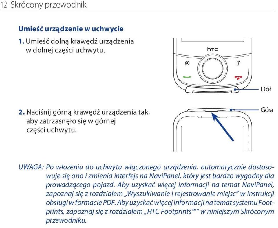 Góra Uwaga: Po włożeniu do uchwytu włączonego urządzenia, automatycznie dostosowuje się ono i zmienia interfejs na NaviPanel, który jest bardzo wygodny dla