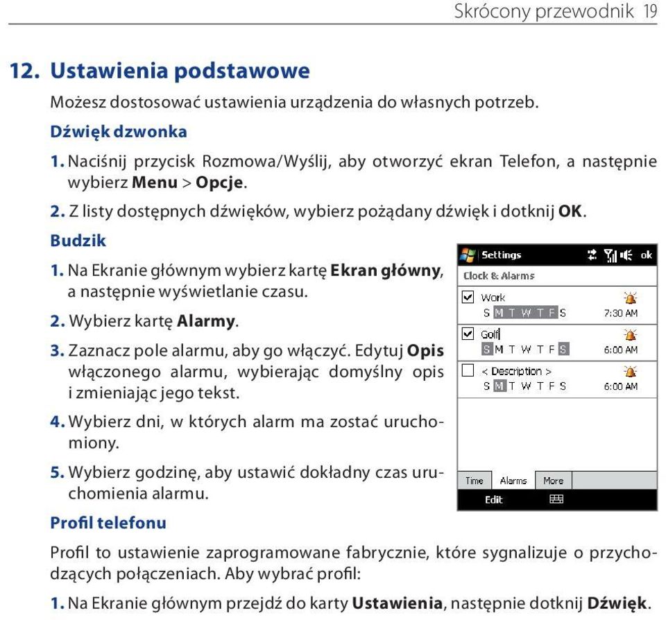 Na Ekranie głównym wybierz kartę Ekran główny, a następnie wyświetlanie czasu. 2. Wybierz kartę Alarmy. 3. Zaznacz pole alarmu, aby go włączyć.