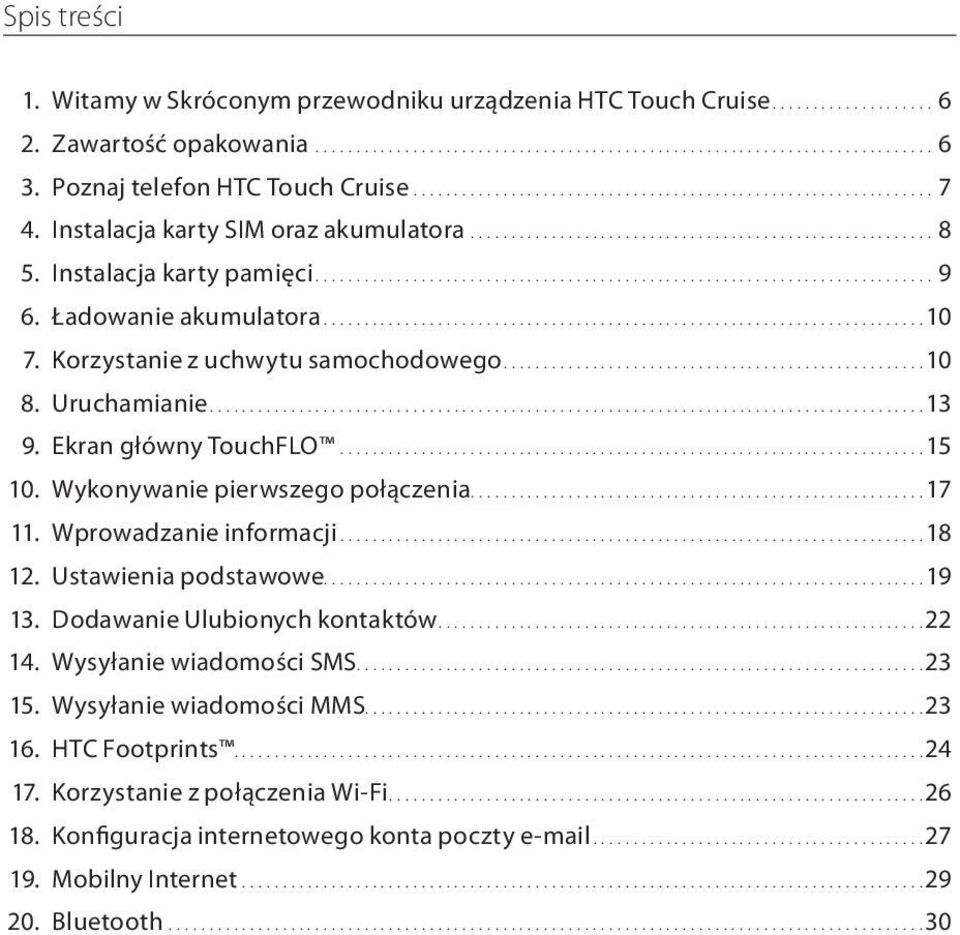 Instalacja karty pamięci............................................................................ 9 6. Ładowanie akumulatora.......................................................................... 10 7.