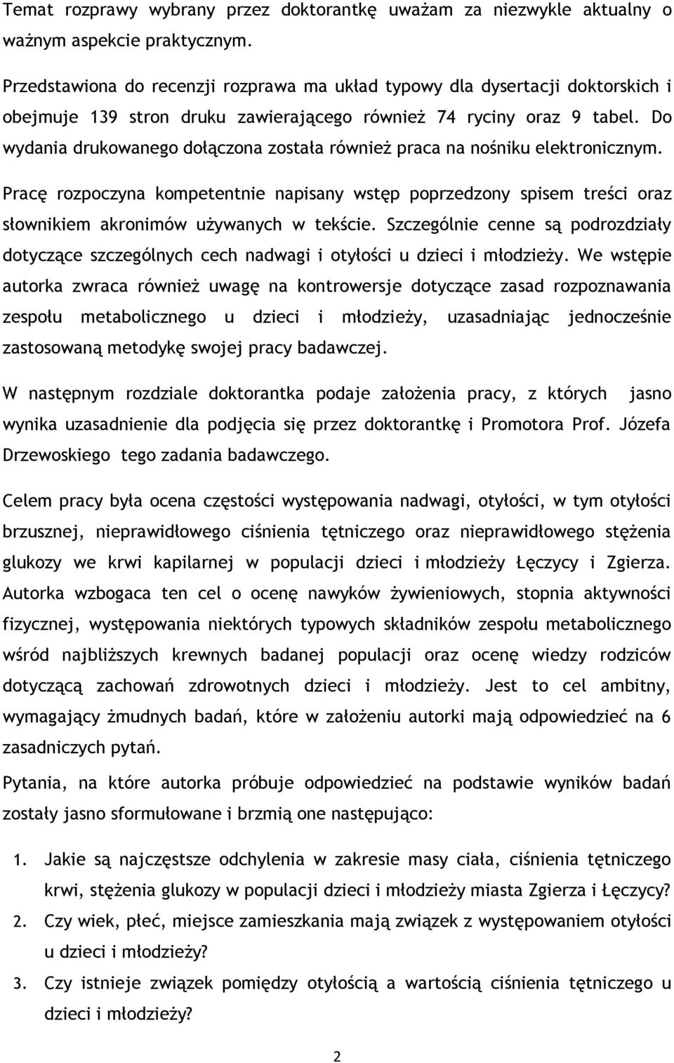 Do wydania drukowanego dołączona została również praca na nośniku elektronicznym. Pracę rozpoczyna kompetentnie napisany wstęp poprzedzony spisem treści oraz słownikiem akronimów używanych w tekście.