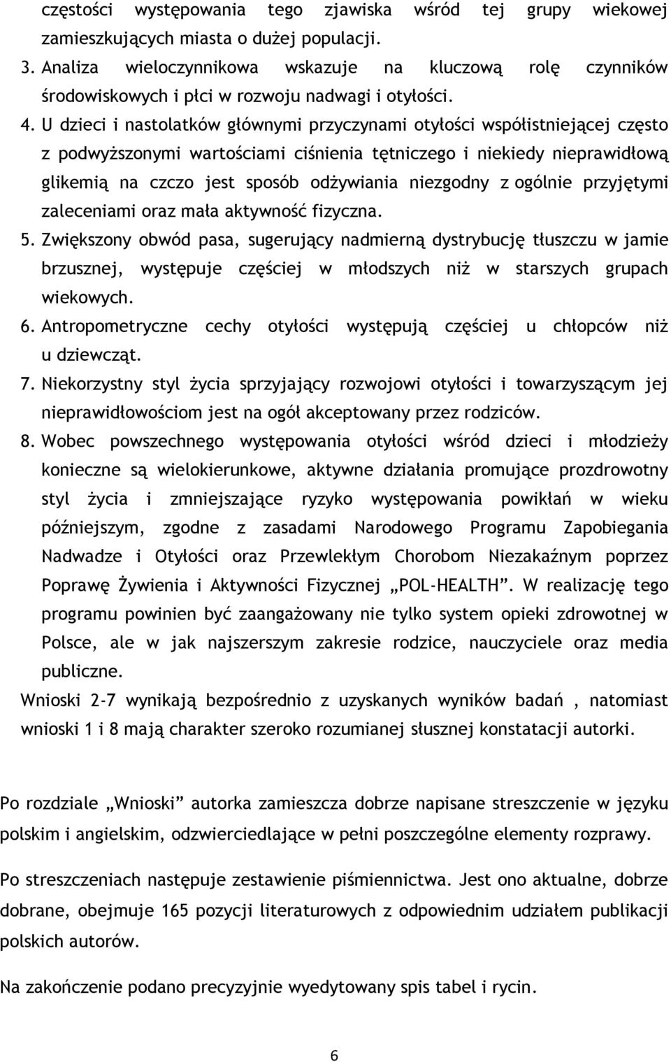 U dzieci i nastolatków głównymi przyczynami otyłości współistniejącej często z podwyższonymi wartościami ciśnienia tętniczego i niekiedy nieprawidłową glikemią na czczo jest sposób odżywiania