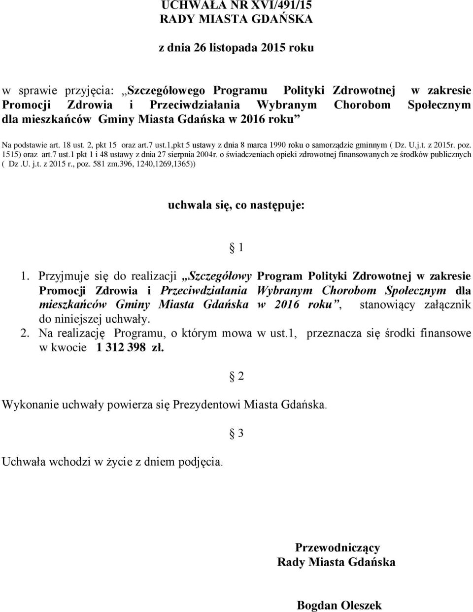 poz. 1515) oraz art.7 ust.1 pkt 1 i 48 ustawy z dnia 27 sierpnia 2004r. o świadczeniach opieki zdrowotnej finansowanych ze środków publicznych ( Dz.U. j.t. z 2015 r., poz. 581 zm.