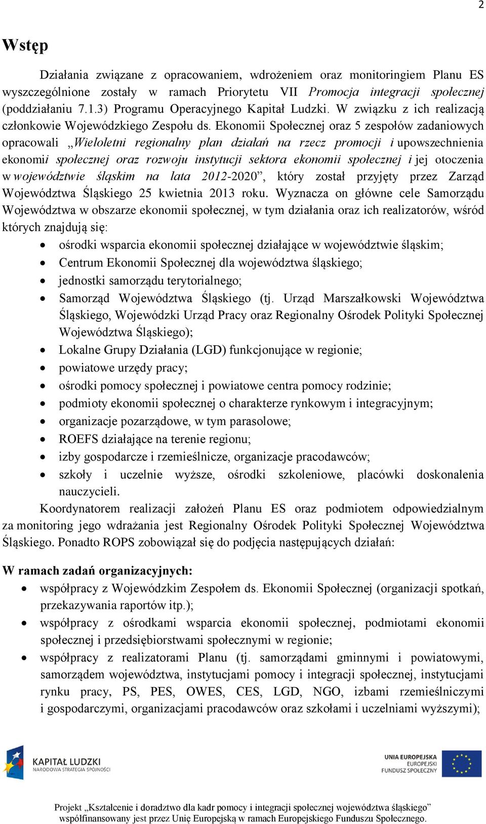 Ekonomii Społecznej oraz 5 zespołów zadaniowych opracowali Wieloletni regionalny plan działań na rzecz promocji i upowszechnienia ekonomii społecznej oraz rozwoju instytucji sektora ekonomii