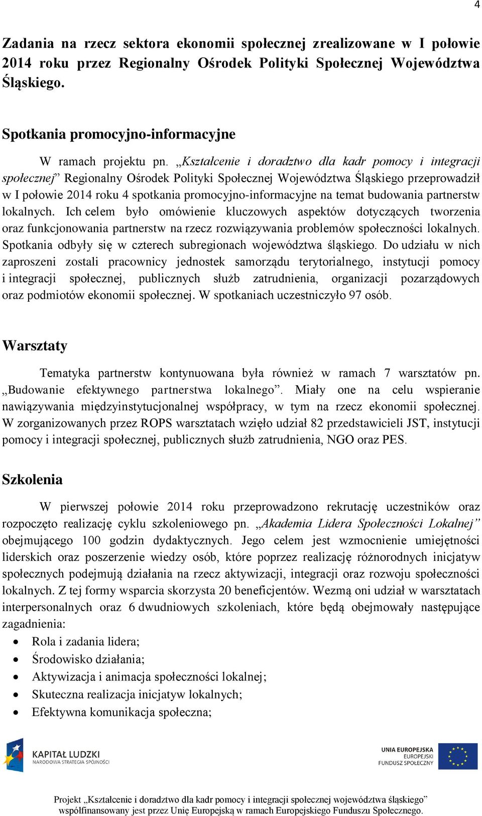 Kształcenie i doradztwo dla kadr pomocy i integracji społecznej Regionalny Ośrodek Polityki Społecznej Województwa Śląskiego przeprowadził w I połowie 2014 roku 4 spotkania promocyjno-informacyjne na