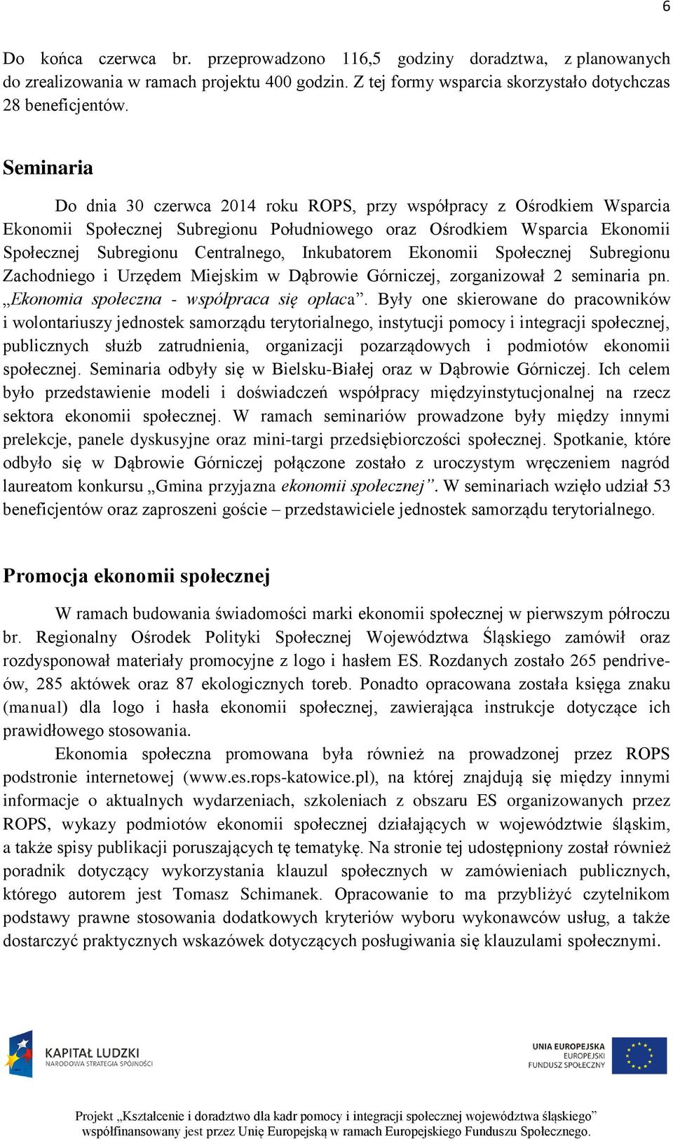 Inkubatorem Ekonomii Społecznej Subregionu Zachodniego i Urzędem Miejskim w Dąbrowie Górniczej, zorganizował 2 seminaria pn. Ekonomia społeczna - współpraca się opłaca.