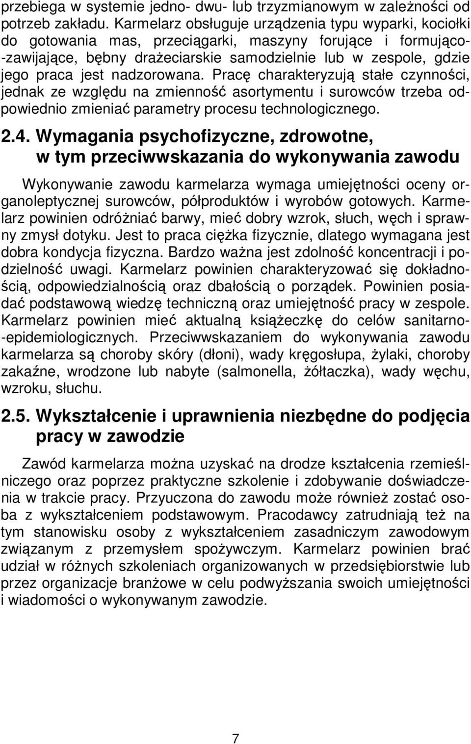 nadzorowana. Pracę charakteryzują stałe czynności, jednak ze względu na zmienność asortymentu i surowców trzeba odpowiednio zmieniać parametry procesu technologicznego. 2.4.