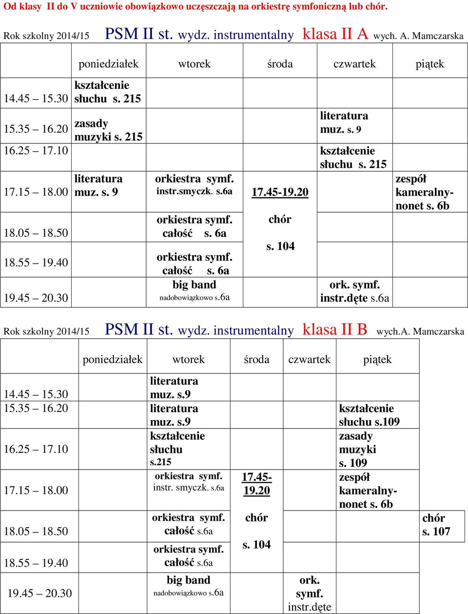 104 ork. symf. instr.dęte s.6a kameralnynonet s. 6b Rok szkolny 2014/15 PSM II st. wydz. instrumentalny klasa II B wych.a. Mamczarska literatura muz. s.9 literatura muz. s.9 19.