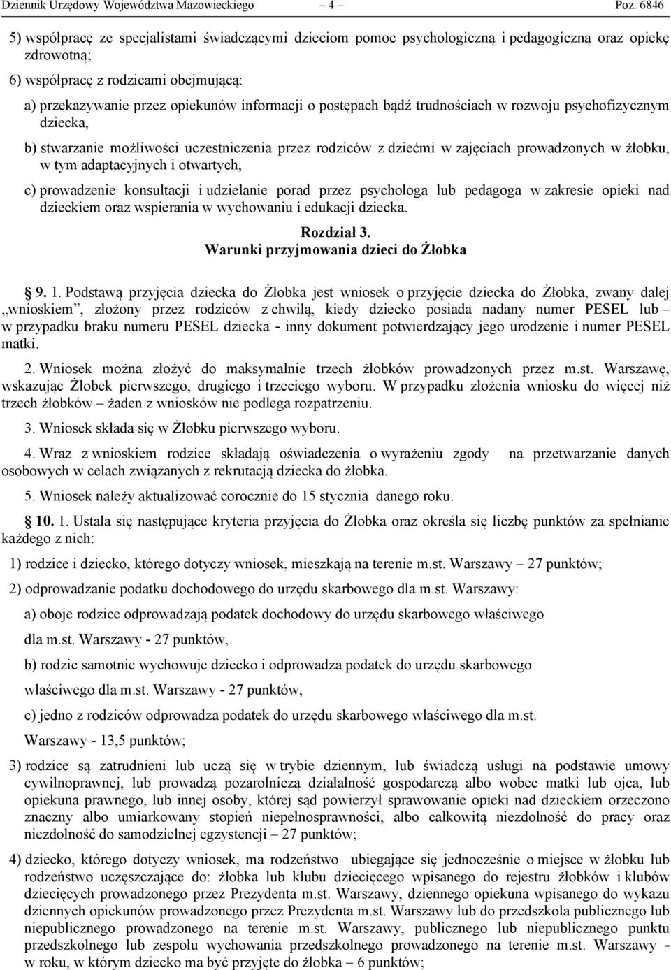 o postępach bądź trudnościach w rozwoju psychofizycznym dziecka, b) stwarzanie możliwości uczestniczenia przez rodziców z dziećmi w zajęciach prowadzonych w żłobku, w tym adaptacyjnych i otwartych,