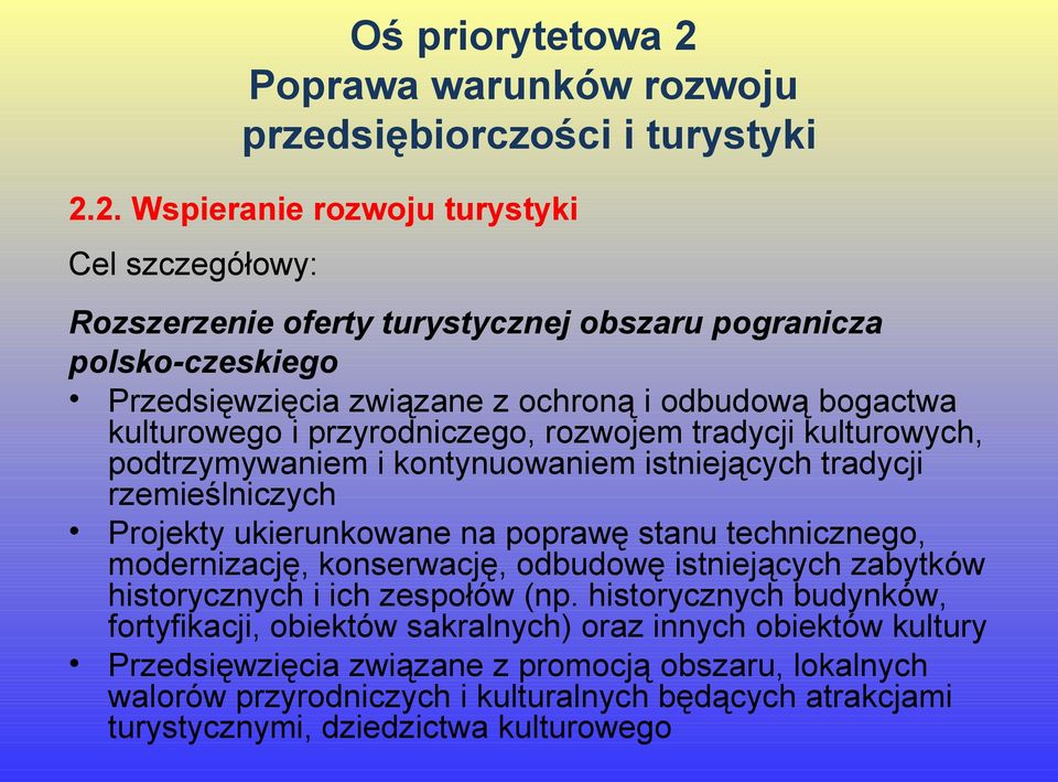 2. Wspieranie rozwoju turystyki Cel szczegółowy: Rozszerzenie oferty turystycznej obszaru pogranicza polsko-czeskiego Przedsięwzięcia związane z ochroną i odbudową bogactwa kulturowego i