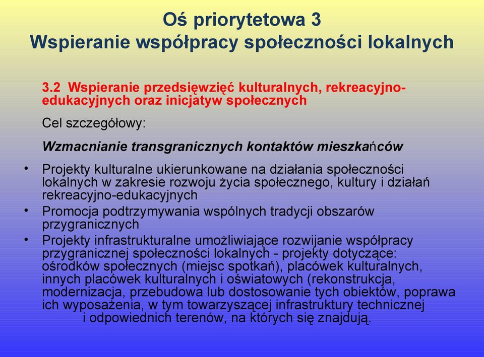 działania społeczności lokalnych w zakresie rozwoju życia społecznego, kultury i działań rekreacyjno-edukacyjnych Promocja podtrzymywania wspólnych tradycji obszarów przygranicznych Projekty