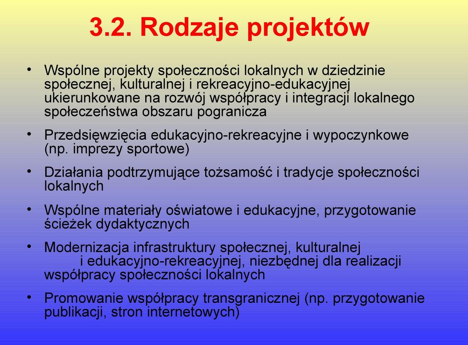 imprezy sportowe) Działania podtrzymujące tożsamość i tradycje społeczności lokalnych Wspólne materiały oświatowe i edukacyjne, przygotowanie ścieżek dydaktycznych