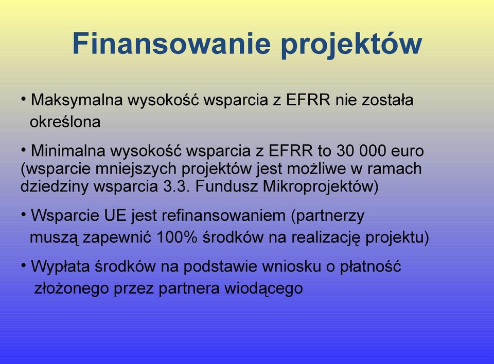 3.3. Fundusz Mikroprojektów) Wsparcie UE jest refinansowaniem (partnerzy muszą zapewnić 100% środków