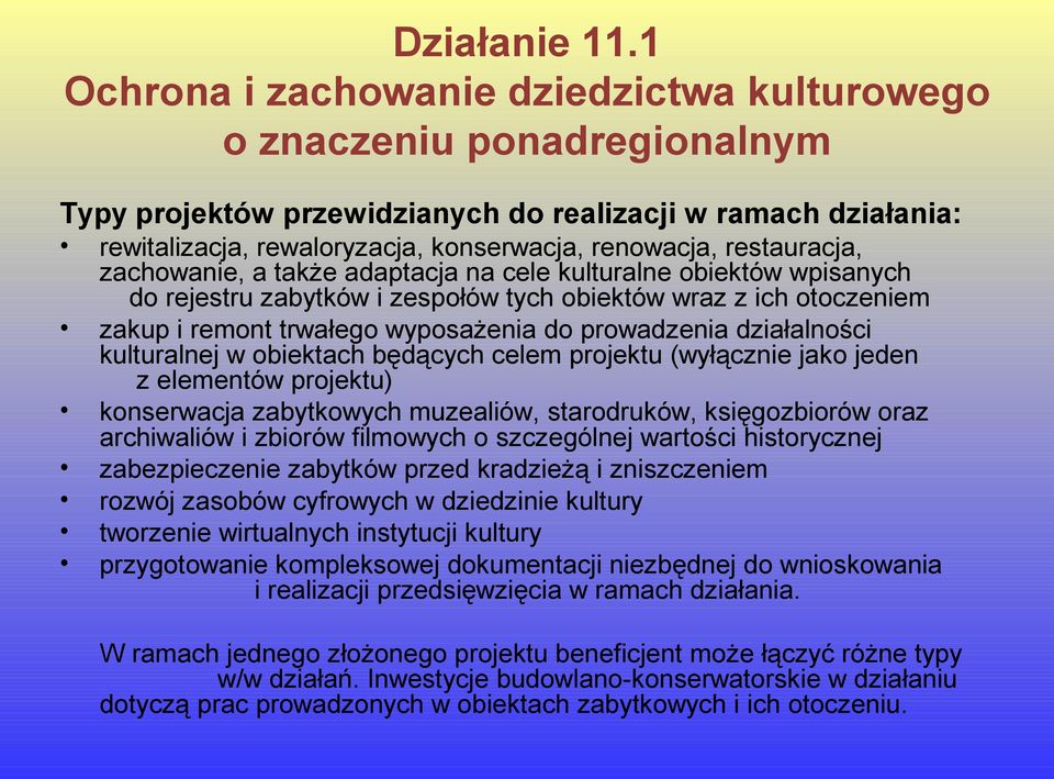 restauracja, zachowanie, a także adaptacja na cele kulturalne obiektów wpisanych do rejestru zabytków i zespołów tych obiektów wraz z ich otoczeniem zakup i remont trwałego wyposażenia do prowadzenia