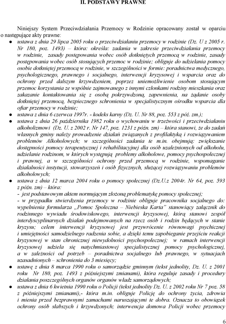 1493) która: określa: zadania w zakresie przeciwdziałania przemocy w rodzinie, zasady postępowania wobec osób dotkniętych przemocą w rodzinie, zasady postępowania wobec osób stosujących przemoc w