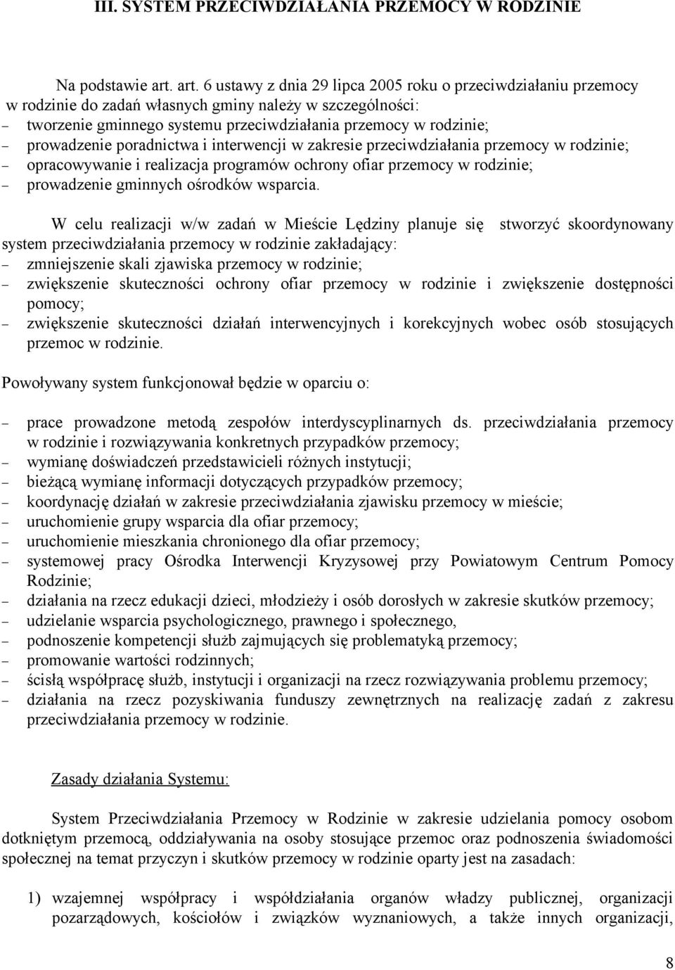 prowadzenie poradnictwa i interwencji w zakresie przeciwdziałania przemocy w rodzinie; opracowywanie i realizacja programów ochrony ofiar przemocy w rodzinie; prowadzenie gminnych ośrodków wsparcia.