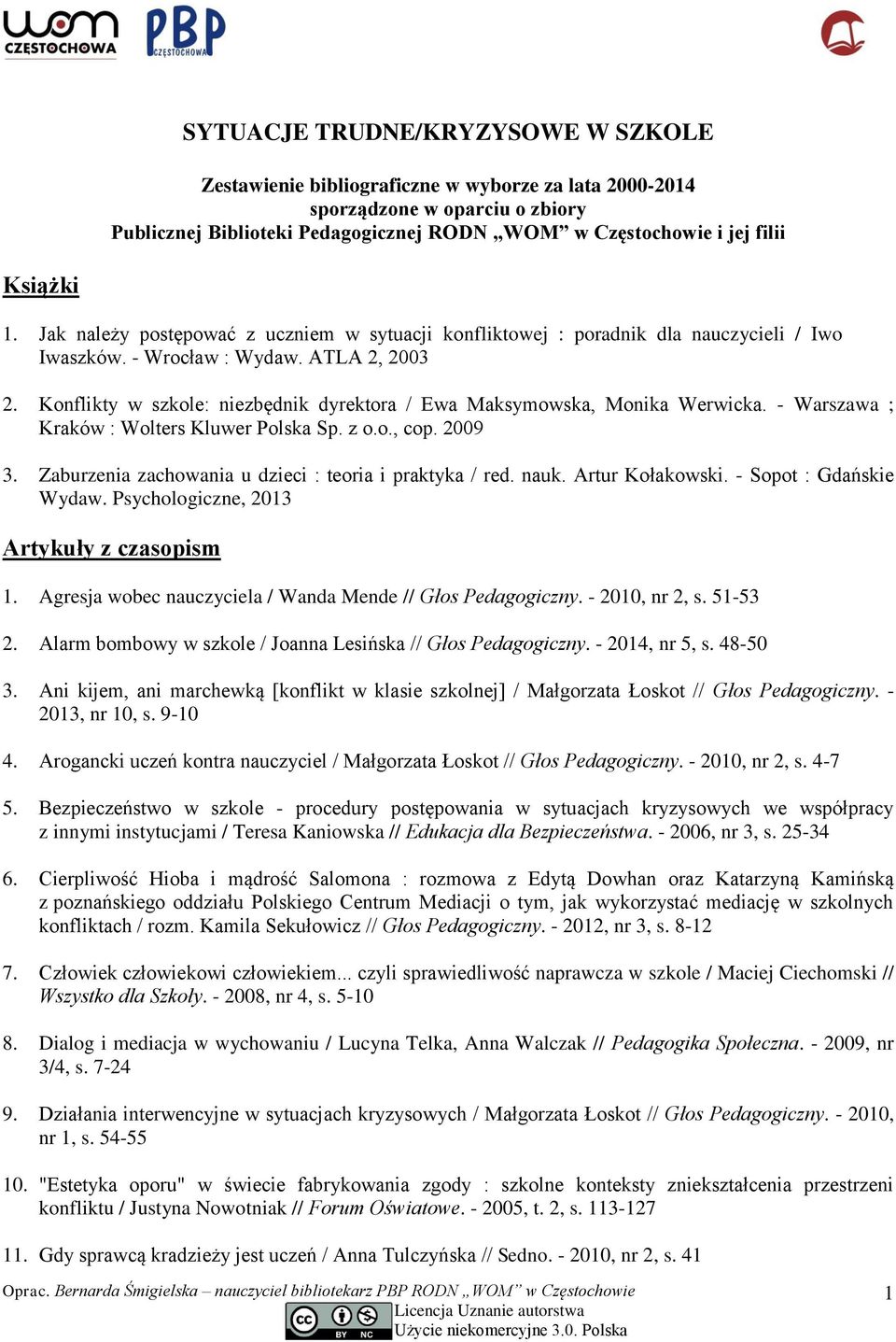 Konflikty w szkole: niezbędnik dyrektora / Ewa Maksymowska, Monika Werwicka. - Warszawa ; Kraków : Wolters Kluwer Polska Sp. z o.o., cop. 2009 3.