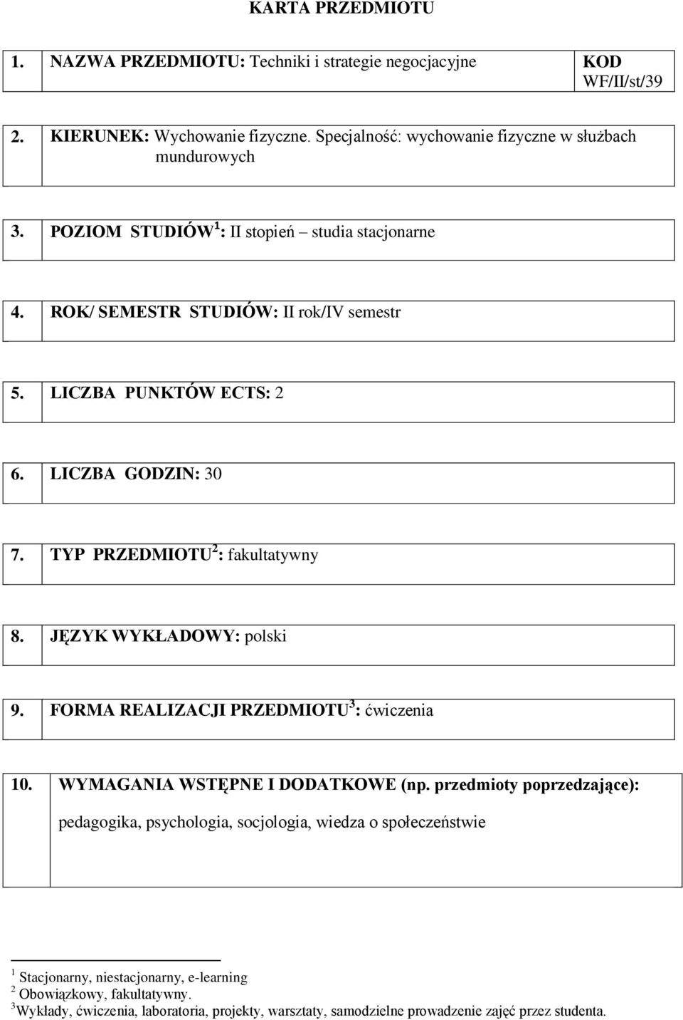 LICZBA PUNKTÓW ECTS: 2 6. LICZBA GODZIN: 30 7. TYP PRZEDMIOTU 2 : fakultatywny 8. JĘZYK WYKŁADOWY: polski 9. FORMA REALIZACJI PRZEDMIOTU 3 : 10.