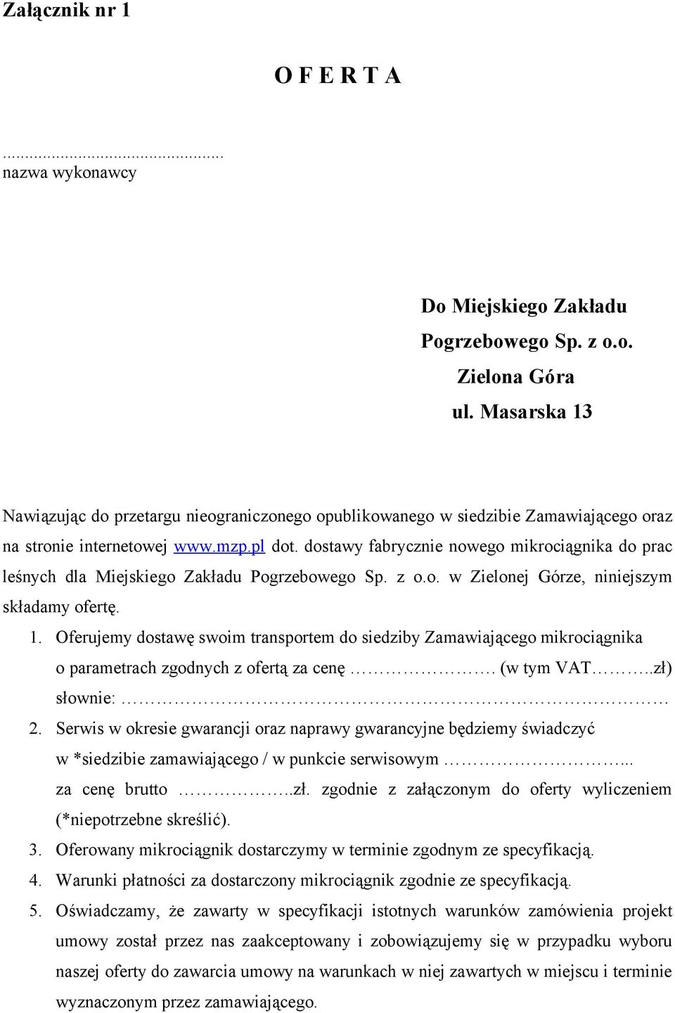 dostawy fabrycznie nowego mikrociągnika do prac leśnych dla Miejskiego Zakładu Pogrzebowego Sp. z o.o. w Zielonej Górze, niniejszym składamy ofertę. 1.