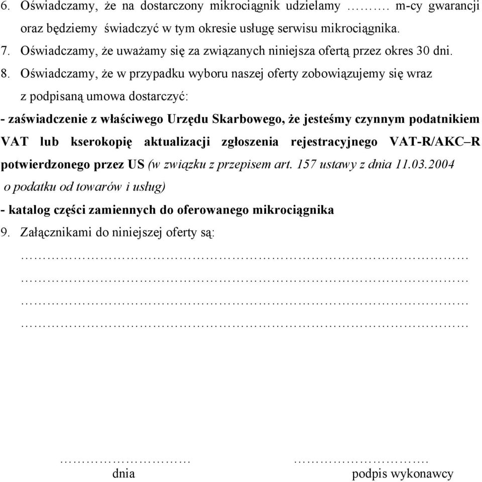 Oświadczamy, że w przypadku wyboru naszej oferty zobowiązujemy się wraz z podpisaną umowa dostarczyć: - zaświadczenie z właściwego Urzędu Skarbowego, że jesteśmy czynnym