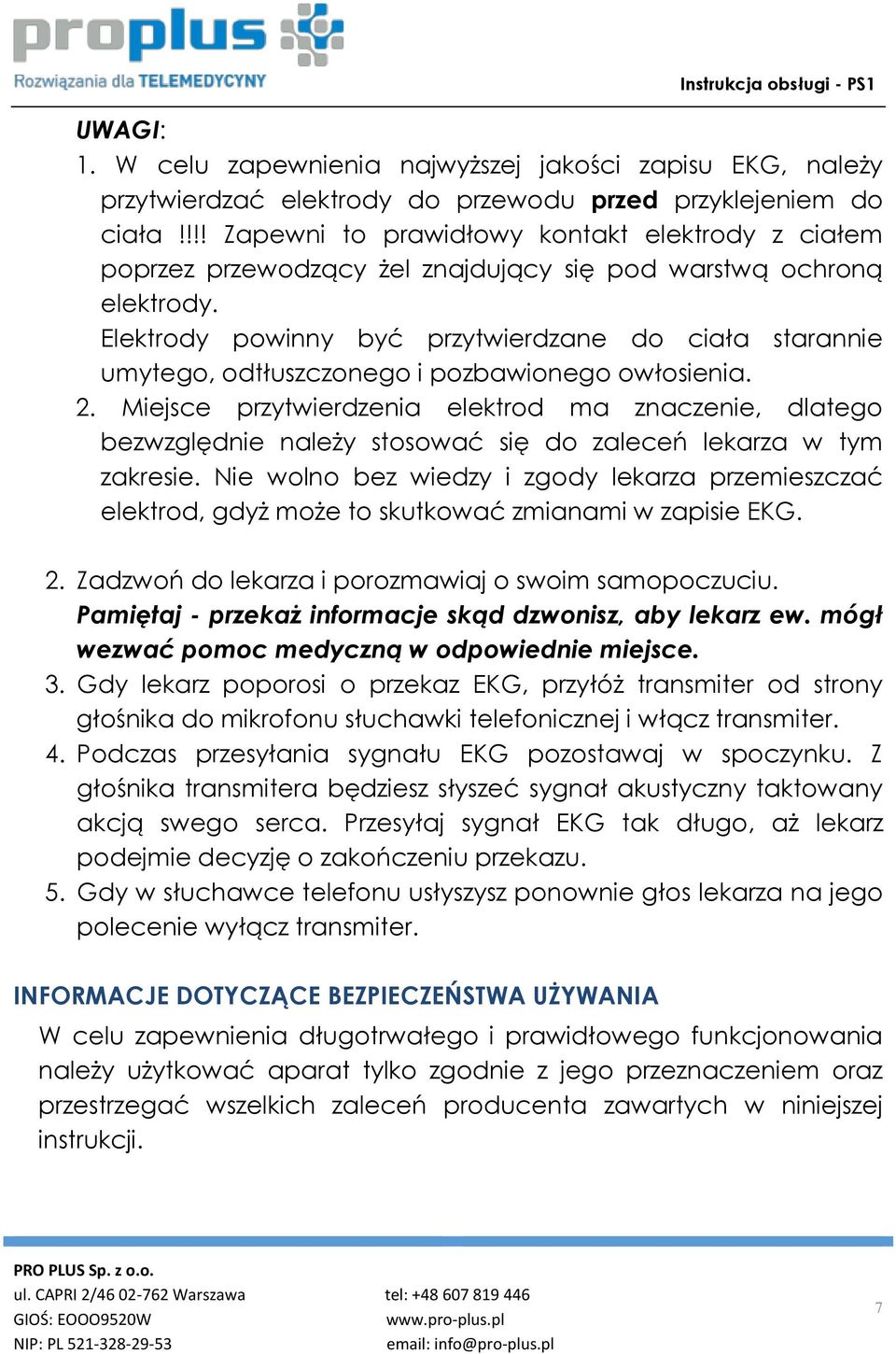 Elektrody powinny być przytwierdzane do ciała starannie umytego, odtłuszczonego i pozbawionego owłosienia. 2.