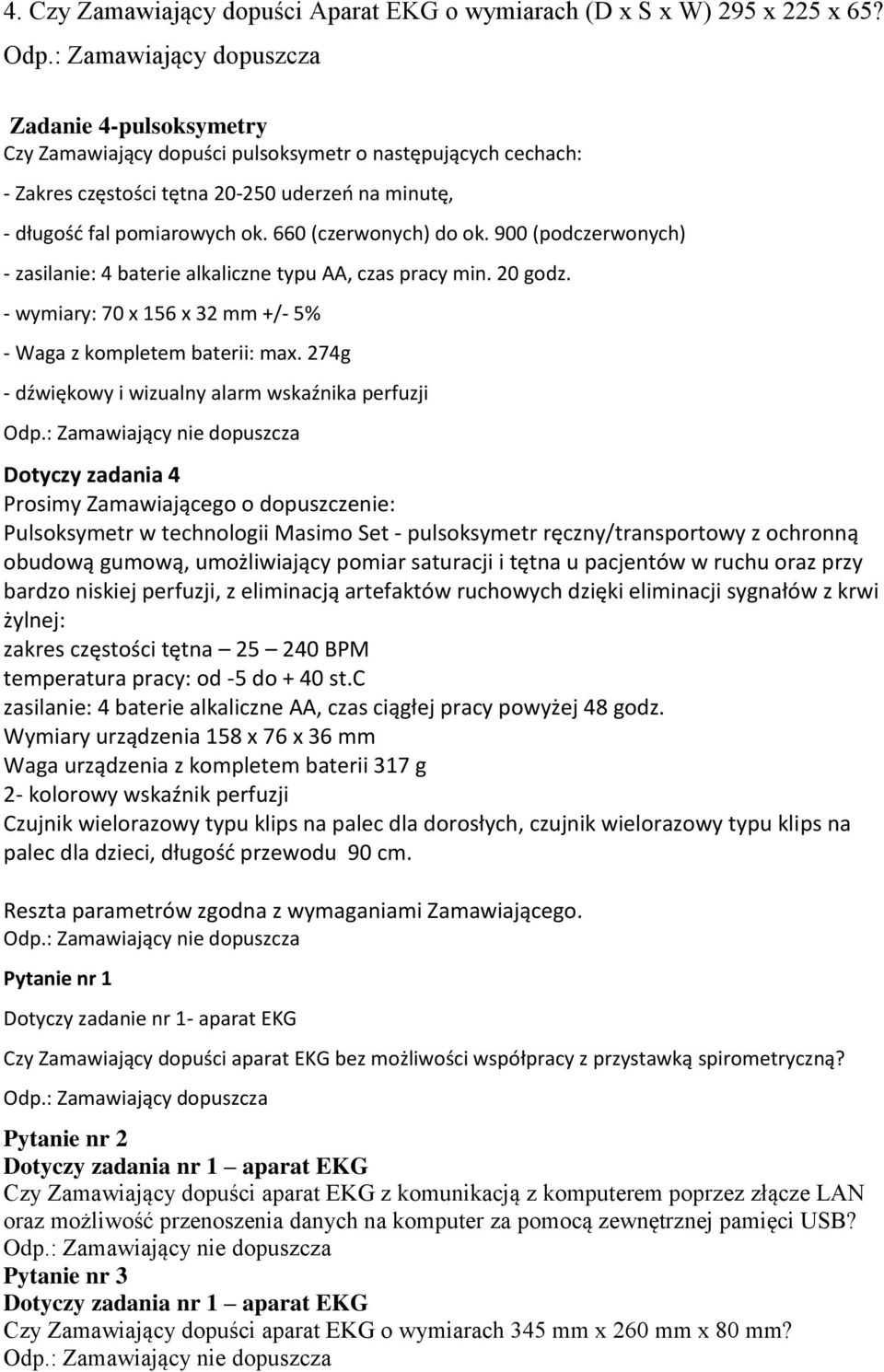 900 (podczerwonych) - zasilanie: 4 baterie alkaliczne typu AA, czas pracy min. 20 godz. - wymiary: 70 x 156 x 32 mm +/- 5% - Waga z kompletem baterii: max.