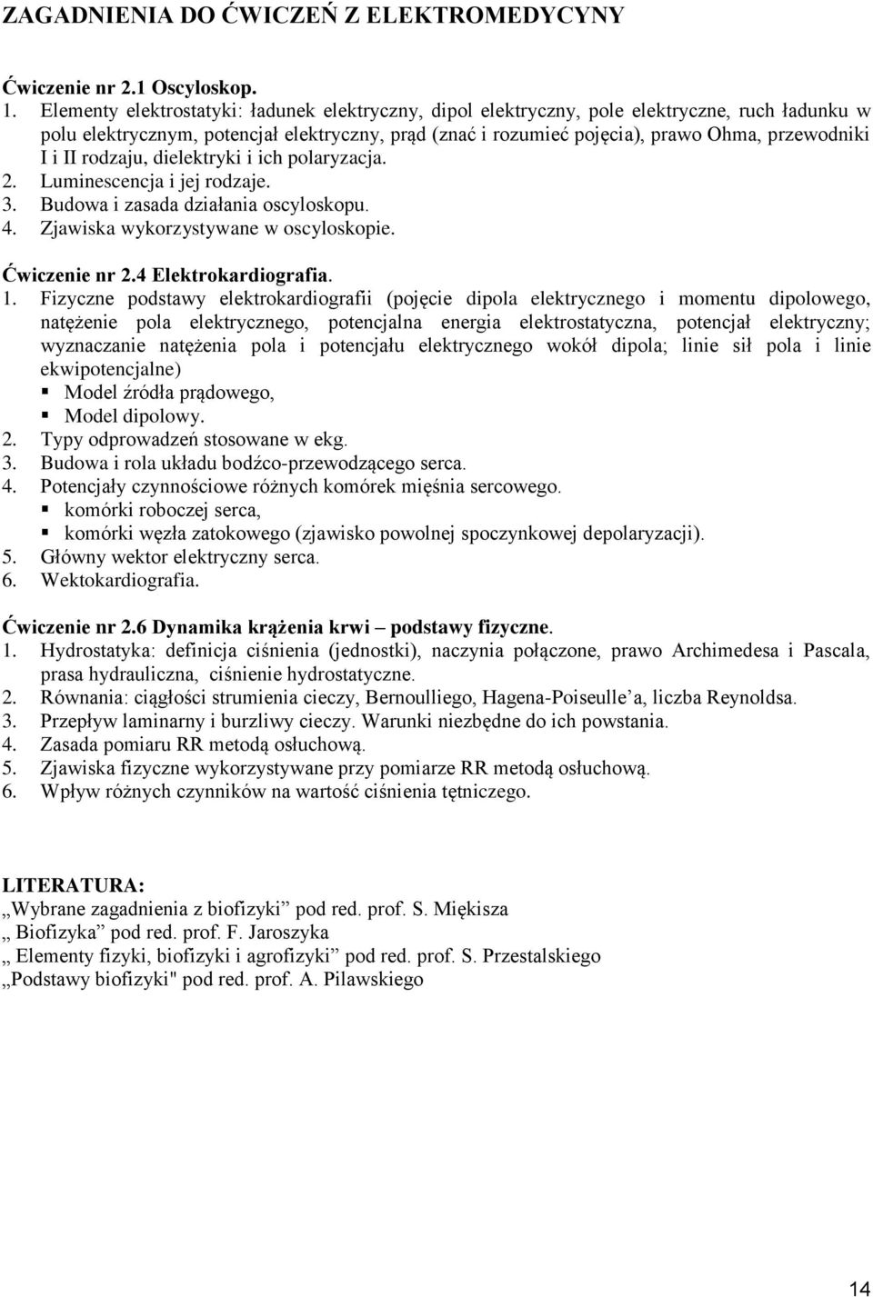 rodzaju, dielekryki i ich polaryzacja. 2. Luminescencja i jej rodzaje. 3. Budowa i zasada działania oscyloskopu. 4. Zjawiska wykorzysywane w oscyloskopie. Ćwiczenie nr 2.4 Elekrokardiografia. 1.