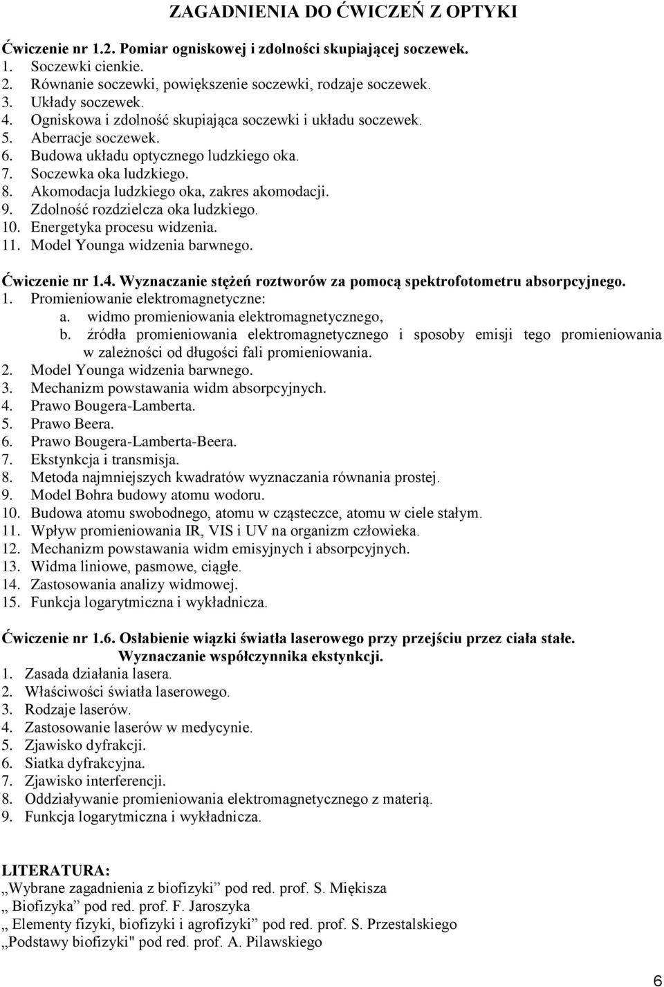 Akomodacja ludzkiego oka, zakres akomodacji. 9. Zdolność rozdzielcza oka ludzkiego. 10. Energeyka procesu widzenia. 11. Model Younga widzenia barwnego. Ćwiczenie nr 1.4.