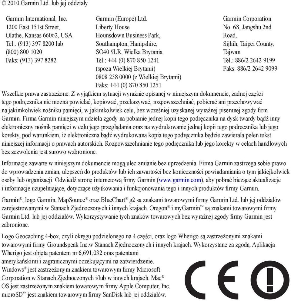 : +44 (0) 870 850 1241 (spoza Wielkiej Brytanii) 0808 238 0000 (z Wielkiej Brytanii) Faks: +44 (0) 870 850 1251 Garmin Corporation No. 68, Jangshu 2nd Road, Sijhih, Taipei County, Tajwan Tel.