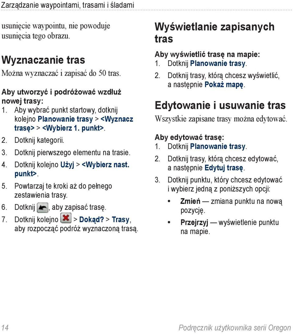 Dotknij pierwszego elementu na trasie. 4. Dotknij kolejno Użyj > <Wybierz nast. punkt>. 5. Powtarzaj te kroki aż do pełnego zestawienia trasy. 6. Dotknij, aby zapisać trasę. 7.