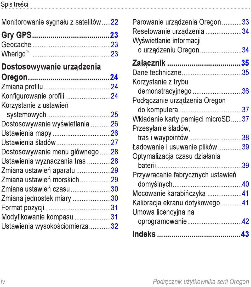 ..28 Zmiana ustawień aparatu...29 Zmiana ustawień morskich...29 Zmiana ustawień czasu...30 Zmiana jednostek miary...30 Format pozycji...31 Modyfikowanie kompasu...31 Ustawienia wysokościomierza.