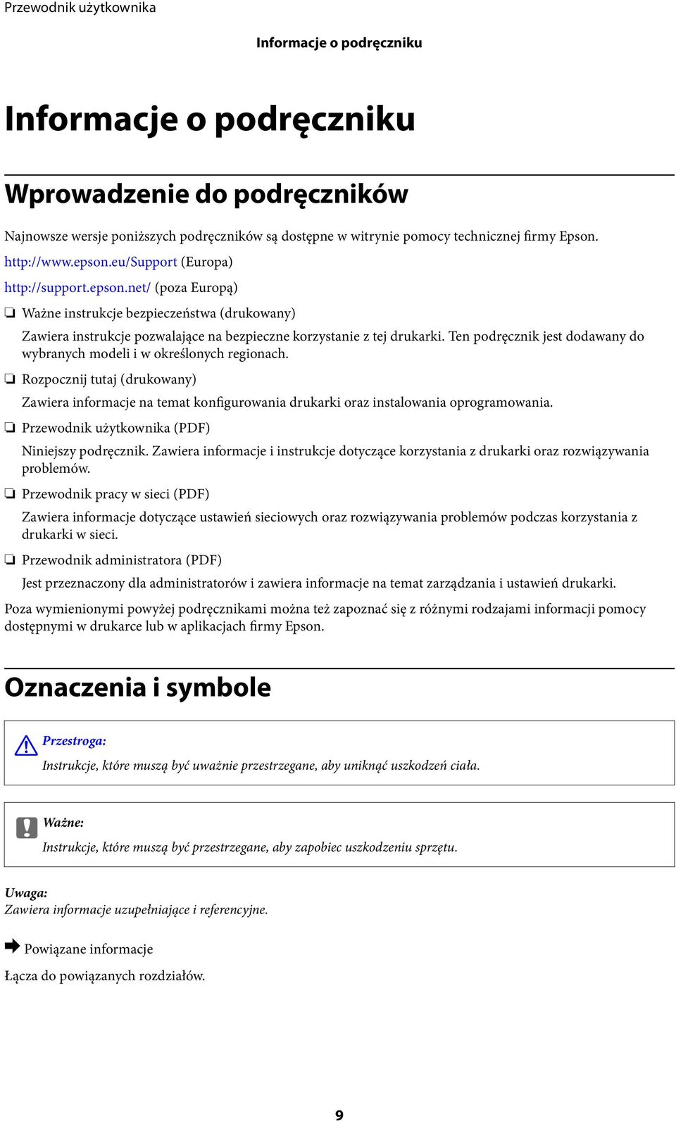 Ten podręcznik jest dodawany do wybranych modeli i w określonych regionach. Rozpocznij tutaj (drukowany) Zawiera informacje na temat konfigurowania drukarki oraz instalowania oprogramowania.