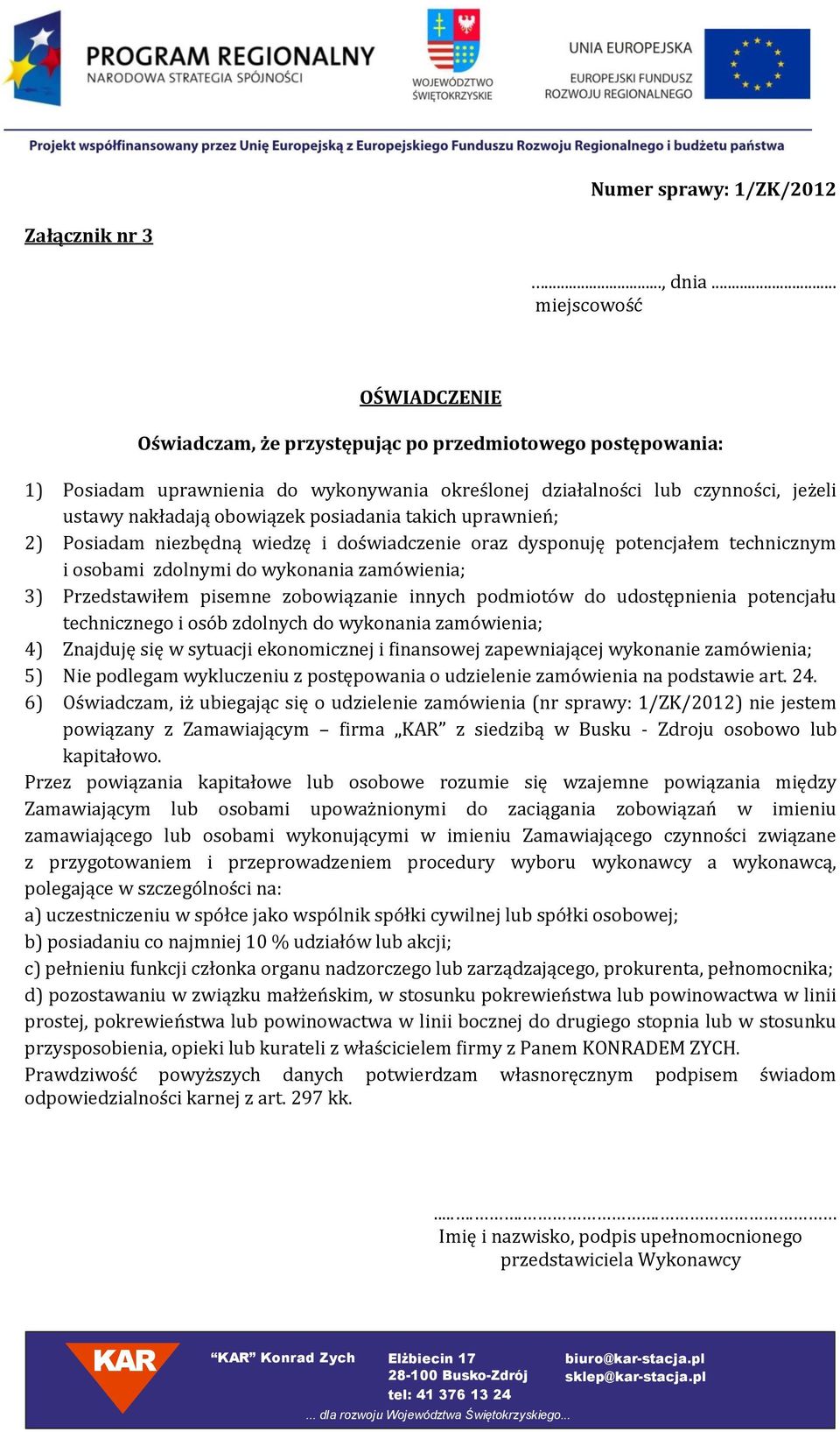 posiadania takich uprawnień; 2) Posiadam niezbędną wiedzę i doświadczenie oraz dysponuję potencjałem technicznym i osobami zdolnymi do wykonania zamówienia; 3) Przedstawiłem pisemne zobowiązanie