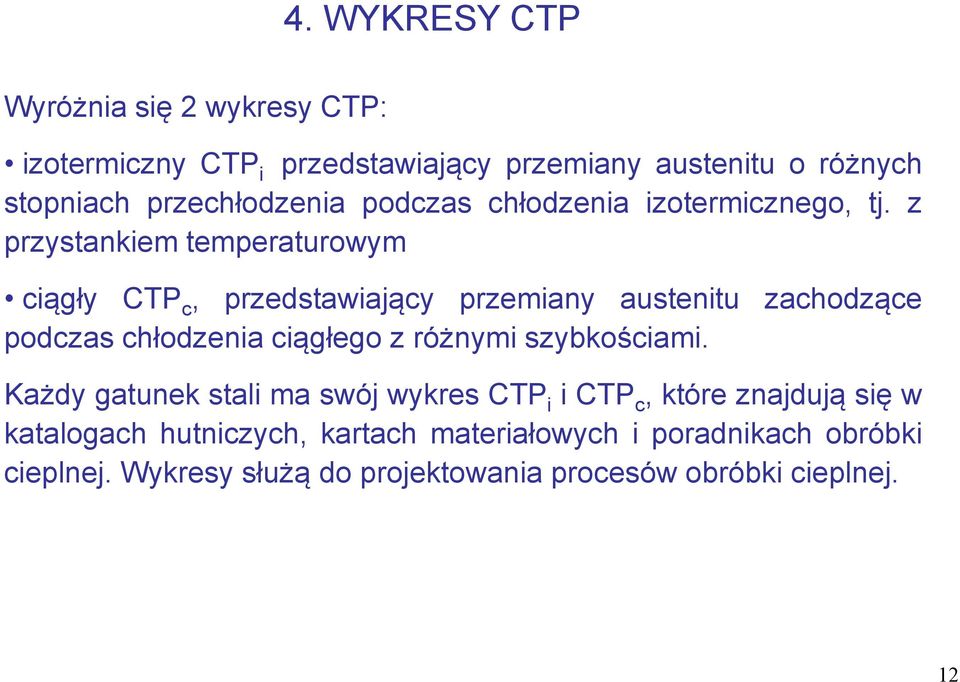 z przystankiem temperaturowym ciągły CTP c, przedstawiający przemiany austenitu zachodzące podczas chłodzenia ciągłego z różnymi