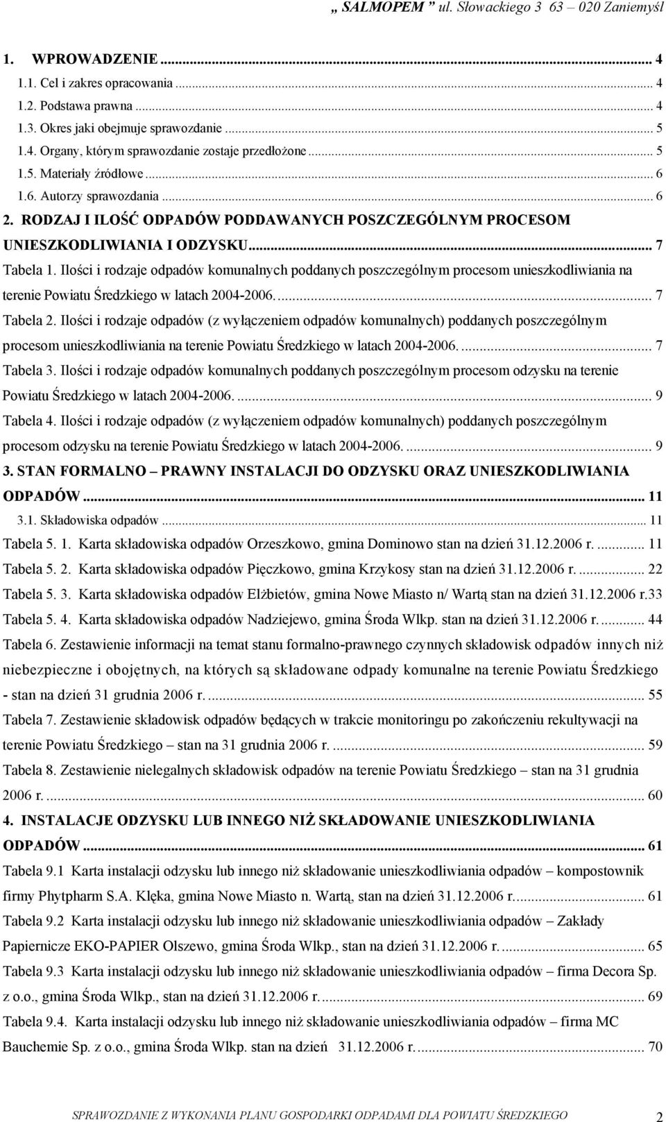 Ilości i rodzaje komunalnych poddanych poszczególnym procesom unieszkodliwiania na terenie Powiatu Średzkiego w latach 2004-2006... 7 Tabela 2.
