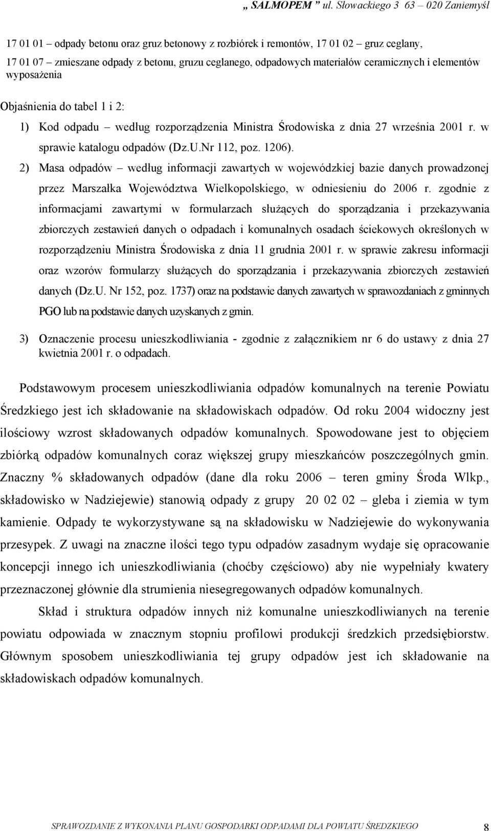 2) Masa według informacji zawartych w wojewódzkiej bazie danych prowadzonej przez Marszałka Województwa Wielkopolskiego, w odniesieniu do 2006 r.
