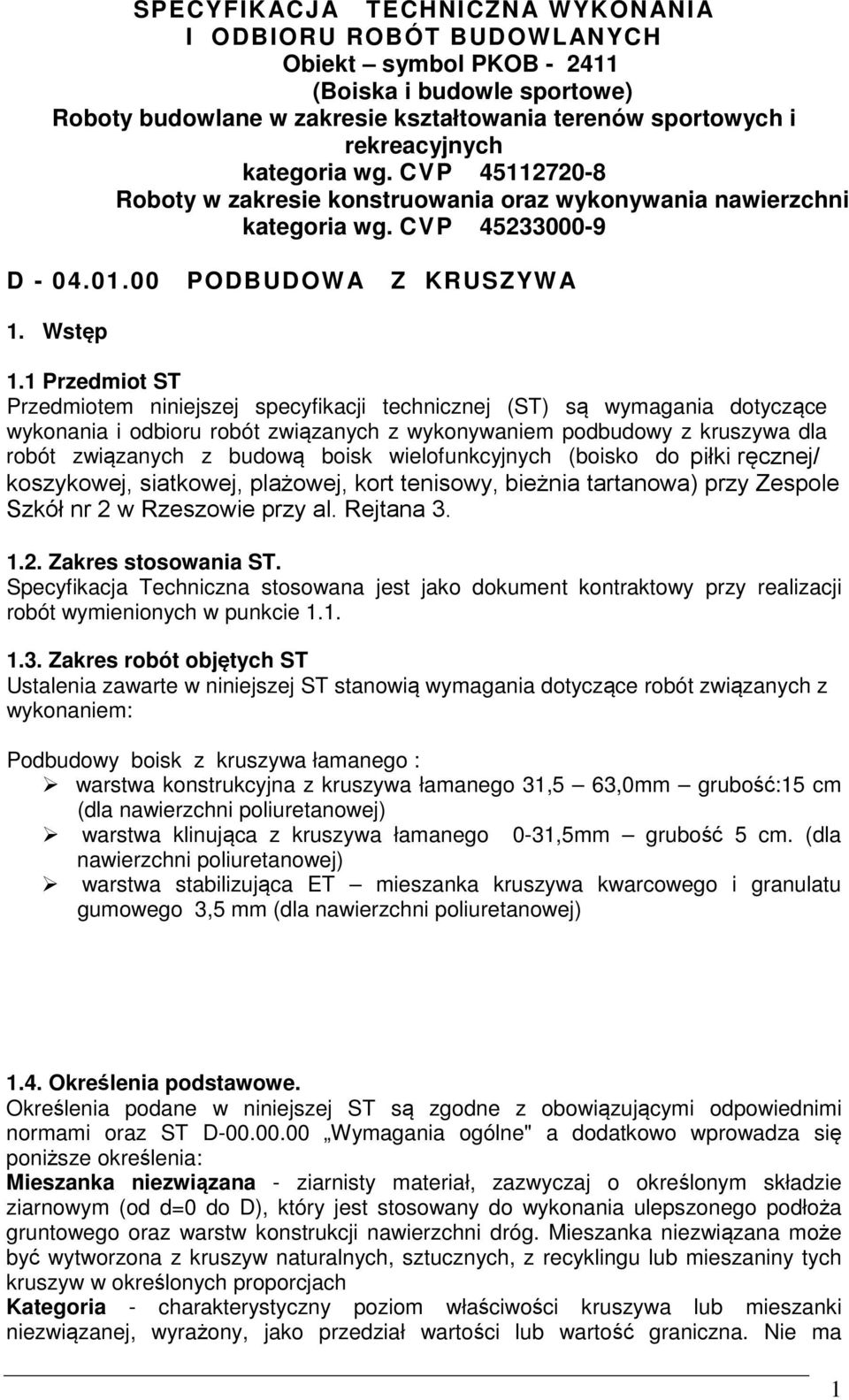 1 Przedmiot ST Przedmiotem niniejszej specyfikacji technicznej (ST) są wymagania dotyczące wykonania i odbioru robót związanych z wykonywaniem podbudowy z kruszywa dla robót związanych z budową boisk