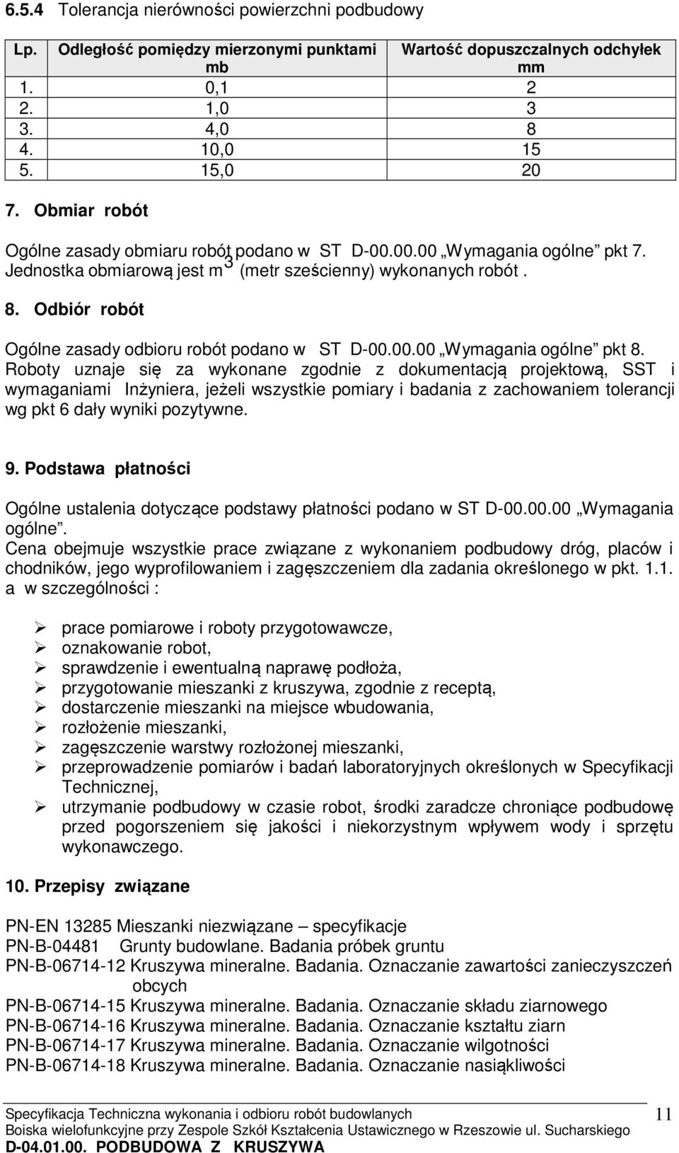 Odbiór robót Ogólne zasady odbioru robót podano w ST D-00.00.00 Wymagania ogólne pkt 8.