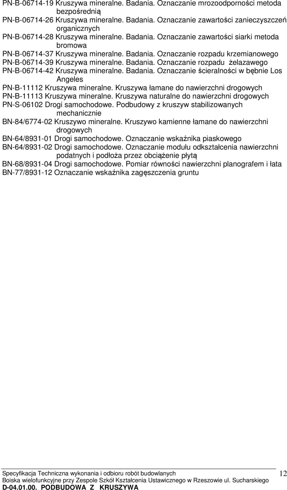Badania. Oznaczanie ścieralności w bębnie Los Angeles PN-B-11112 Kruszywa mineralne. Kruszywa łamane do nawierzchni drogowych PN-B-11113 Kruszywa mineralne.